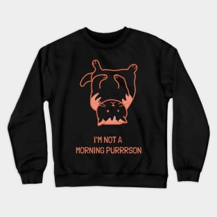 IM NOT A MORNING PURRRSON Crewneck Sweatshirt